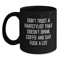 Load image into Gallery viewer, Hairstylist Humor Gifts from Friends for Graduation Unique Black Coffee Mug - Don&#39;t Trust A Hairstylist That Doesn&#39;t Drink Coffee And Say F--k A Lot - Main
