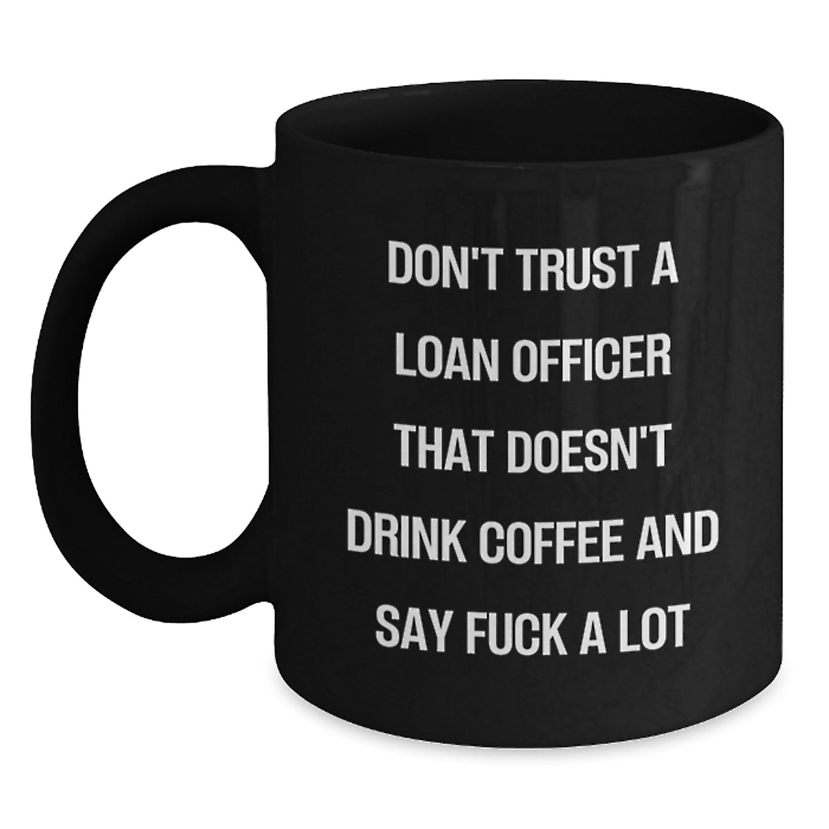 Funny Loan Officer Gifts, Black Coffee Mugs for Birthday, Don't Trust A Loan Officer That Doesn't Drink Coffee And Say F--k A Lot, Gifts from Men to Loan Officer, Unique Birthday Unique Gifts - Main