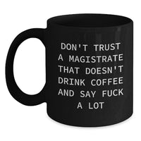 Load image into Gallery viewer, Magistrate Humor Funny Gifts from Men to Friends - Black Coffee Mug for Birthday, Say F--k a Lot, Don&#39;t Trust a Magistrate - Main
