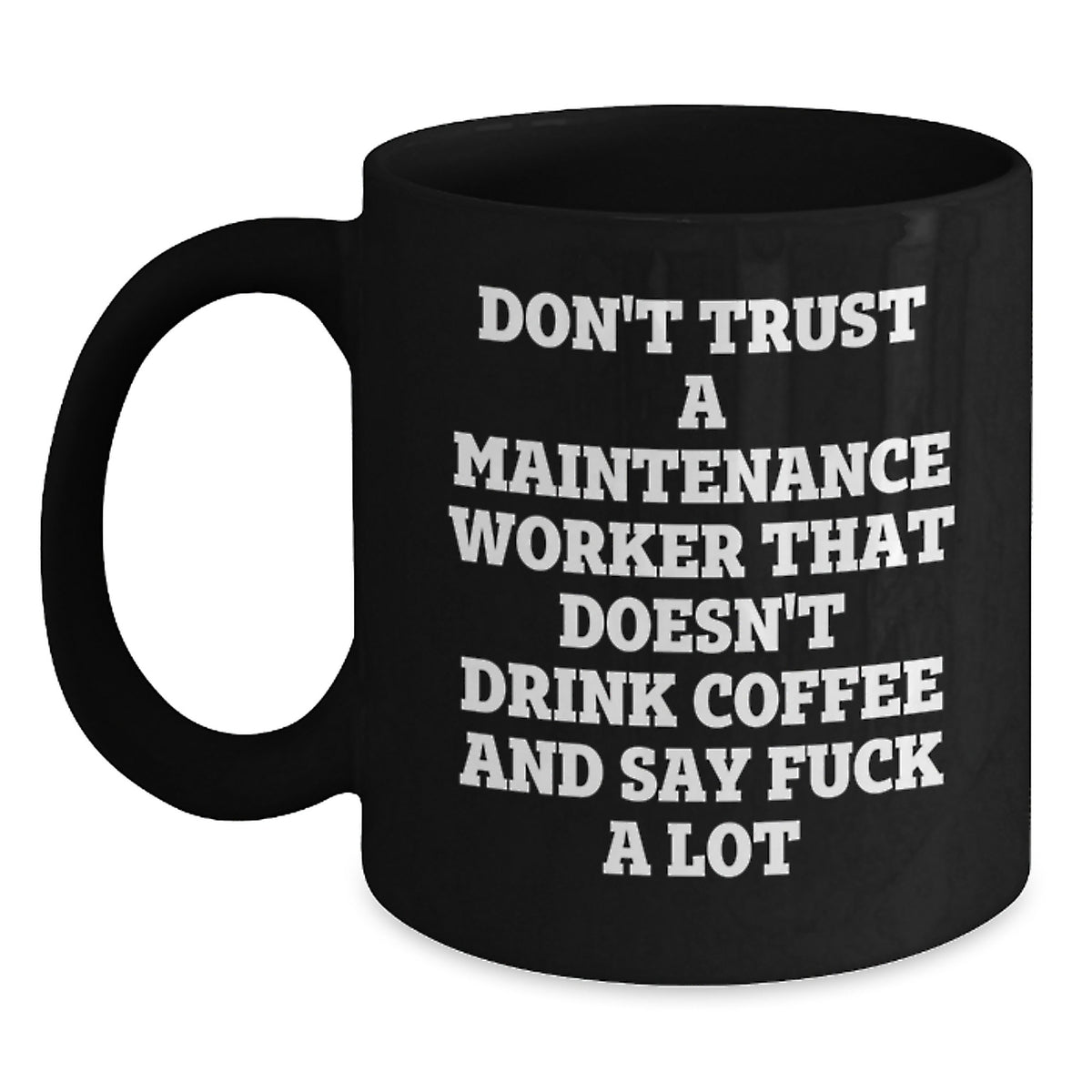 Funny Gifts for Maintenance Workers - Don't Trust A Maintenance Worker That Doesn't Drink Coffee And Say F--k A Lot, Graduation Unique Gifts from Friends, Coworkers, or Family, Black Coffee Mug - Main