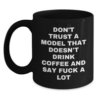 Load image into Gallery viewer, Funny Model Gifts Black Coffee Mug Don&#39;t Trust A Model That Doesn&#39;t Drink Coffee And Say F--k A Lot Gift from Friends for Model - Main
