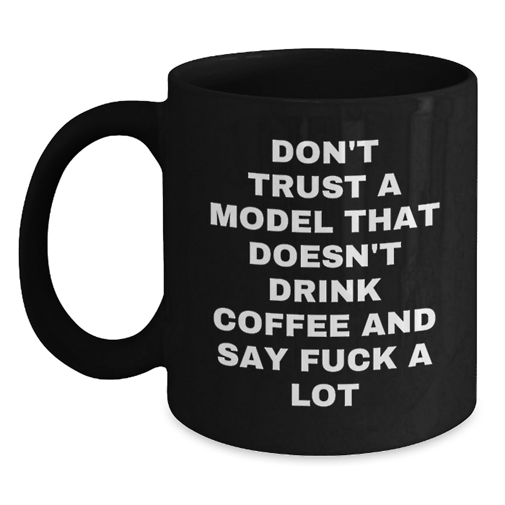 Funny Model Gifts Black Coffee Mug Don't Trust A Model That Doesn't Drink Coffee And Say F--k A Lot Gift from Friends for Model - Main