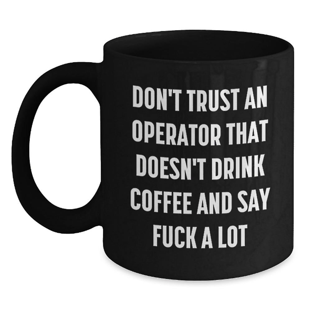 Funny Operator Gifts for Men, Black Coffee Mugs for Operator Friends, 'Don't Trust An Operator That Doesn't Drink Coffee And Say F--k A Lot' Unique Birthday Unique Gifts from Friends Family - Main
