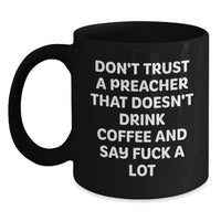 Load image into Gallery viewer, Funny Preacher Gifts, Don&#39;t Trust A Preacher That Doesn&#39;t Drink Coffee And Say F--k A Lot, Black Coffee Mug for Men, Friends, Coworkers, or Family on Birthday - Main
