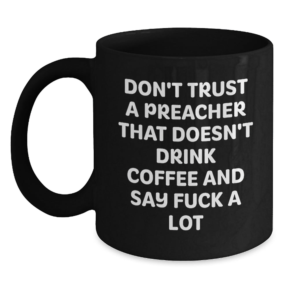 Funny Preacher Gifts, Don't Trust A Preacher That Doesn't Drink Coffee And Say F--k A Lot, Black Coffee Mug for Men, Friends, Coworkers, or Family on Birthday - Main