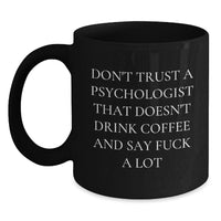 Load image into Gallery viewer, Funny Psychologist Gifts from Friends for Birthday - Black Coffee Mug with &#39;Don&#39;t Trust A Psychologist That Doesn&#39;t Drink Coffee&#39; Quote - Main
