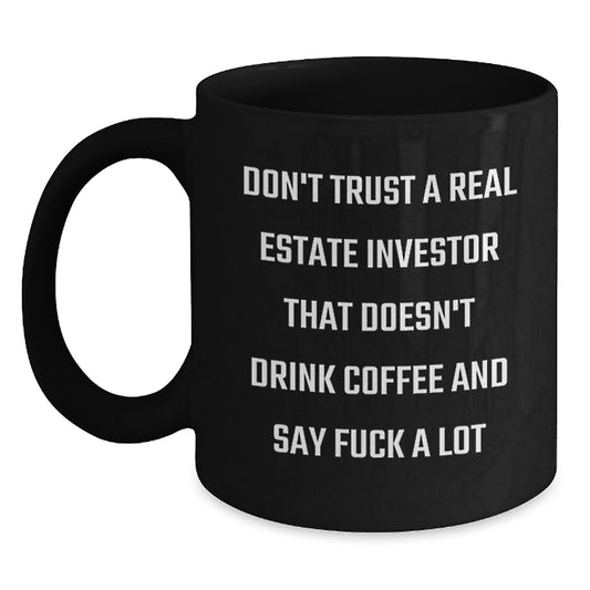 Funny Real Estate Investor Gifts for Men from Friends - Black Coffee Mug with 'Don't Trust A Real Estate Investor That Doesn't Drink Coffee And Say F--k A Lot' Quote, Birthday Unique Gifts - Main