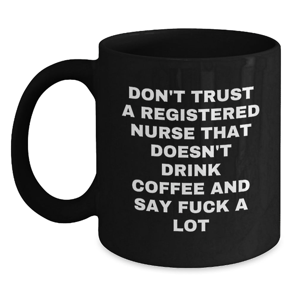 Funny Registered Nurse Gifts, 'Don't Trust A Registered Nurse That Doesn't Drink Coffee And Say F--k A Lot' Coffee Mugs, Gifts from Friends, Gifts for Registered Nurse on Birthday - Main