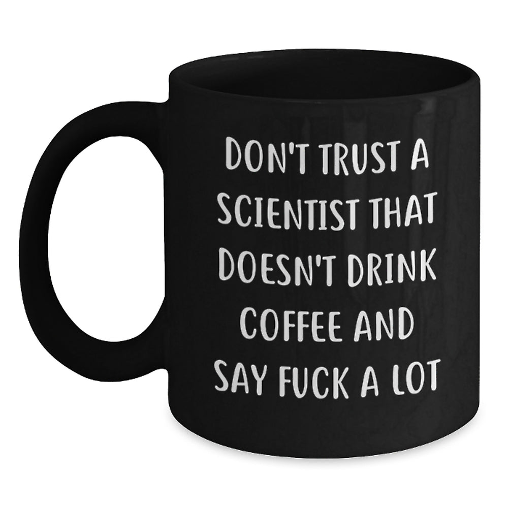Funny Scientist Gifts for Him or Her, Black Coffee Mug with Quote 'Don't Trust A Scientist That Doesn't Drink Coffee And Say F--k A Lot', Birthday Unique Gifts from Friends or Family - Main