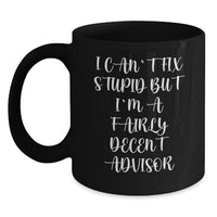 Load image into Gallery viewer, Funny Advisor Gifts for Birthday, Black Coffee Mug with Quote &#39;I Can&#39;t Fix Stupid But I&#39;m A Fairly Decent Advisor&#39; Gifts from Men to Advisor Friends - Main
