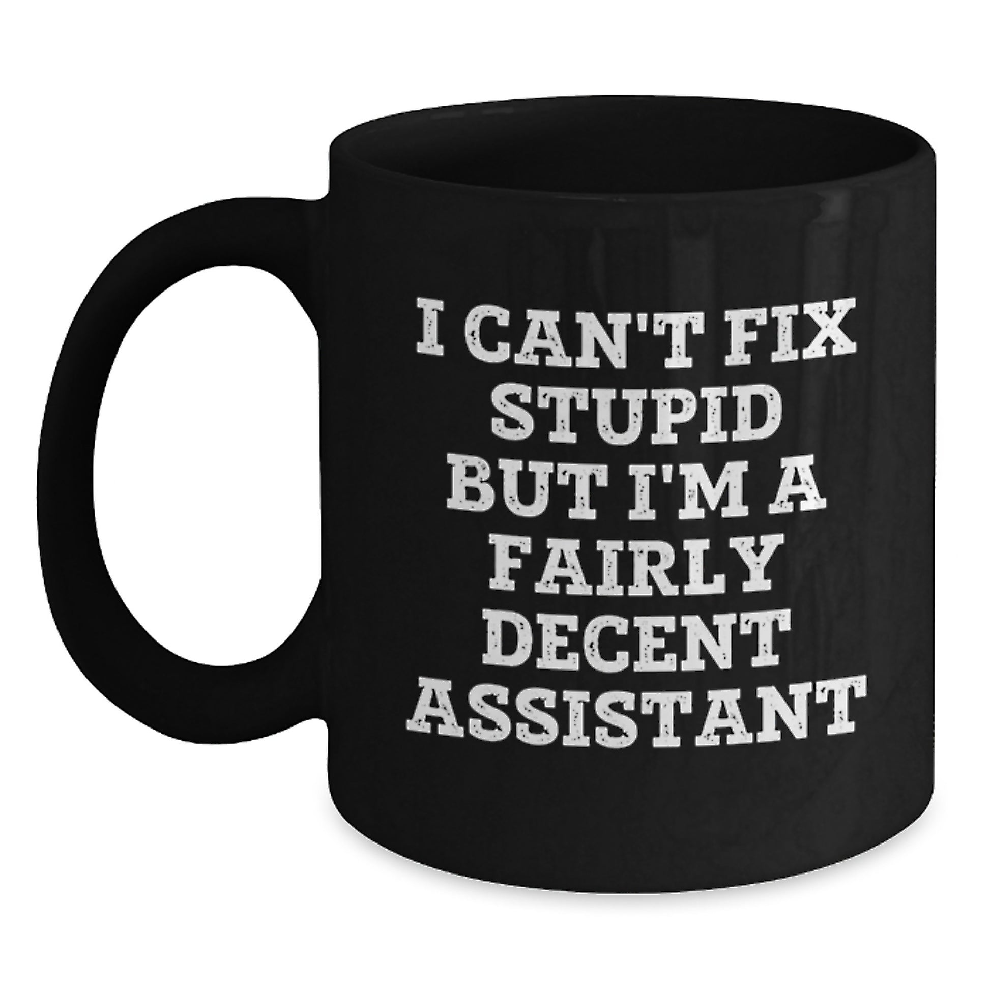 Funny Assistant Gifts from Friends, Birthday Unique Gifts for Assistant, Black Coffee Mug with I Can't Fix Stupid But I'm A Fairly Decent Assistant Quote - Main