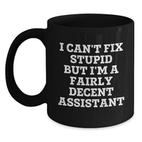 Load image into Gallery viewer, Funny Assistant Gifts from Friends, Birthday Unique Gifts for Assistant, Black Coffee Mug with I Can&#39;t Fix Stupid But I&#39;m A Fairly Decent Assistant Quote - Main
