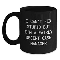 Load image into Gallery viewer, Funny Case Manager Gifts for Men Friends Family Christmas Unique Mugs, Gifts from Women to Case Manager, I Can&#39;t Fix Stupid But I&#39;m A Fairly Decent Case Manager - Main
