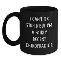 Load image into Gallery viewer, Funny Chiropractor Gifts, I Can&#39;t Fix Stupid But I&#39;m A Fairly Decent Chiropractor Black Coffee Mug Gifts from Men to Chiropractor Birthday Unique Gifts for Chiropractor Friends - Main
