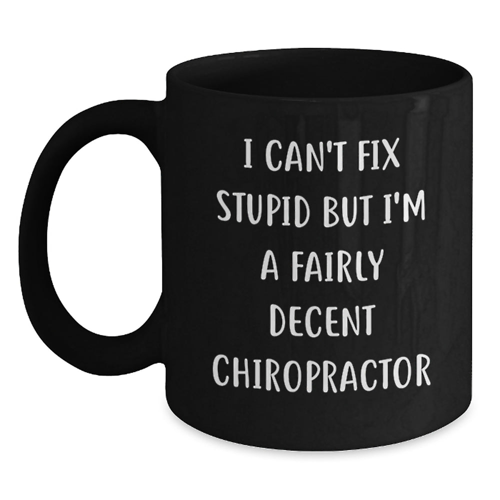 Funny Chiropractor Gifts, I Can't Fix Stupid But I'm A Fairly Decent Chiropractor Black Coffee Mug Gifts from Men to Chiropractor Birthday Unique Gifts for Chiropractor Friends - Main