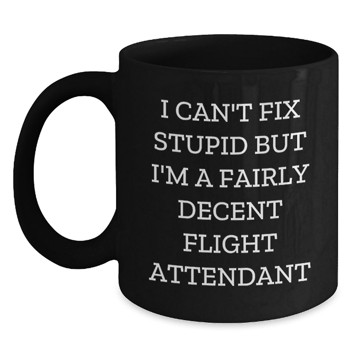 Funny Flight Attendant Gifts for Christmas - 'I Can't Fix Stupid' Black Coffee Mug from Friends to Coworkers - Main