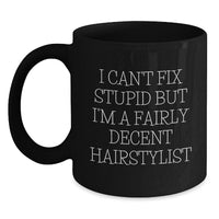 Load image into Gallery viewer, Hairstylist Humor Black Coffee Mug, Gifts from Friends to Hairstylist, Funny Quote for Birthday, Black Coffee Mug for Hairstylist, I Can&#39;t Fix Stupid But I&#39;m A Fairly Decent Hairstylist - Main

