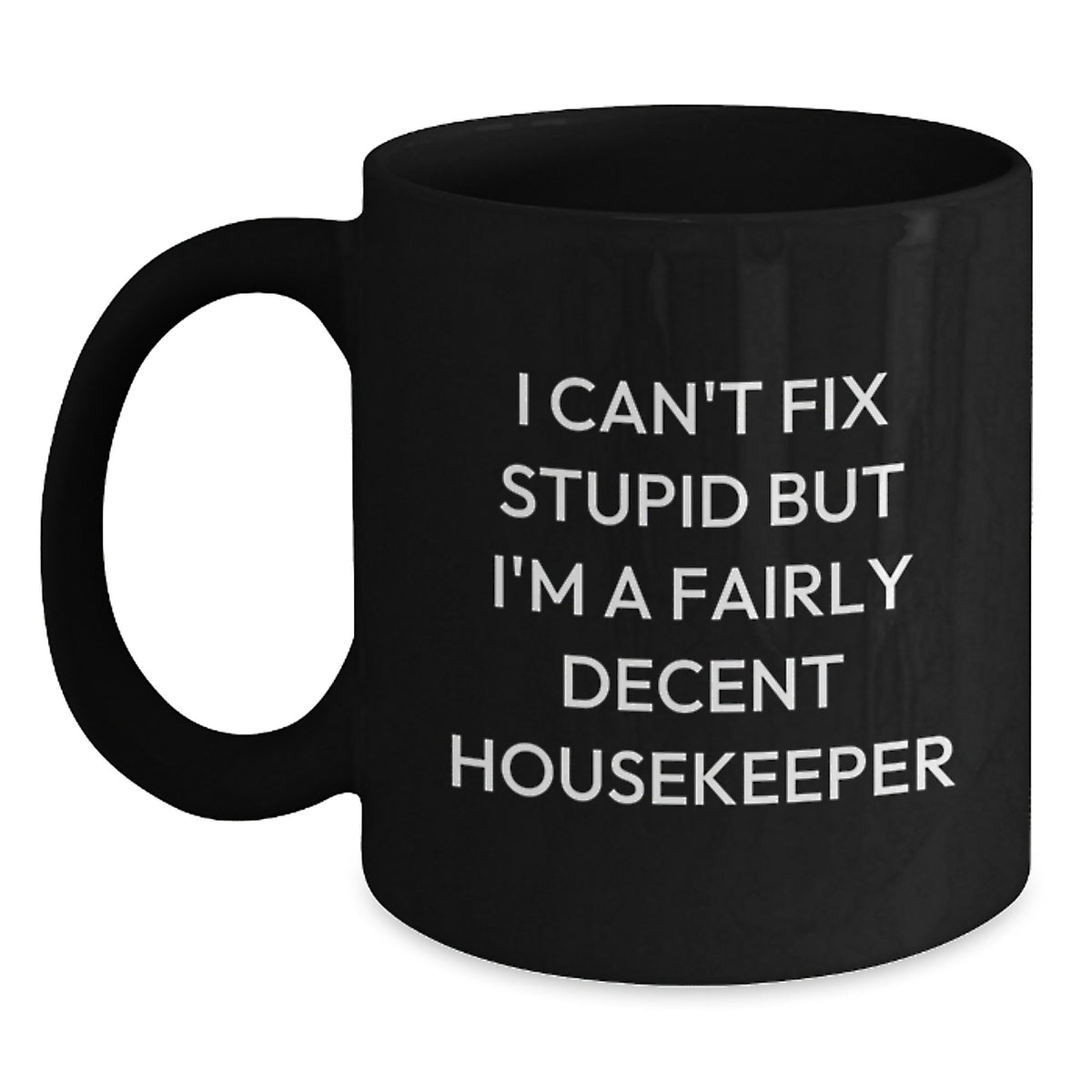 Funny Housekeeper Gifts for Her, I Can't Fix Stupid But I'm A Fairly Decent Housekeeper, Black Coffee Mug, Birthday Unique Gifts from Friends to Family - Main