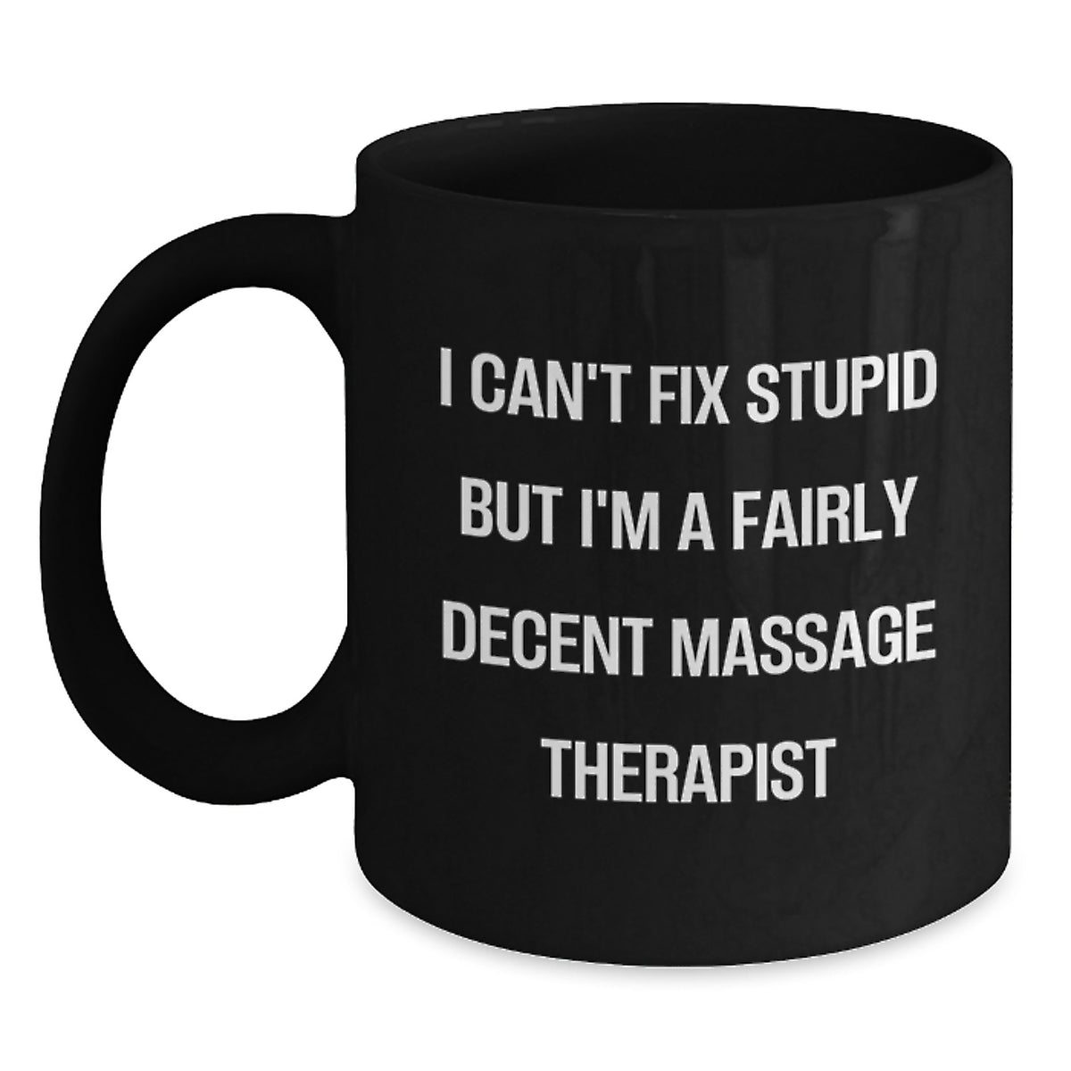 Massage Therapist Humor Gifts from Friends for Birthday, 'I Can't Fix Stupid But I'm A Fairly Decent Massage Therapist', Black Coffee Mug - Main