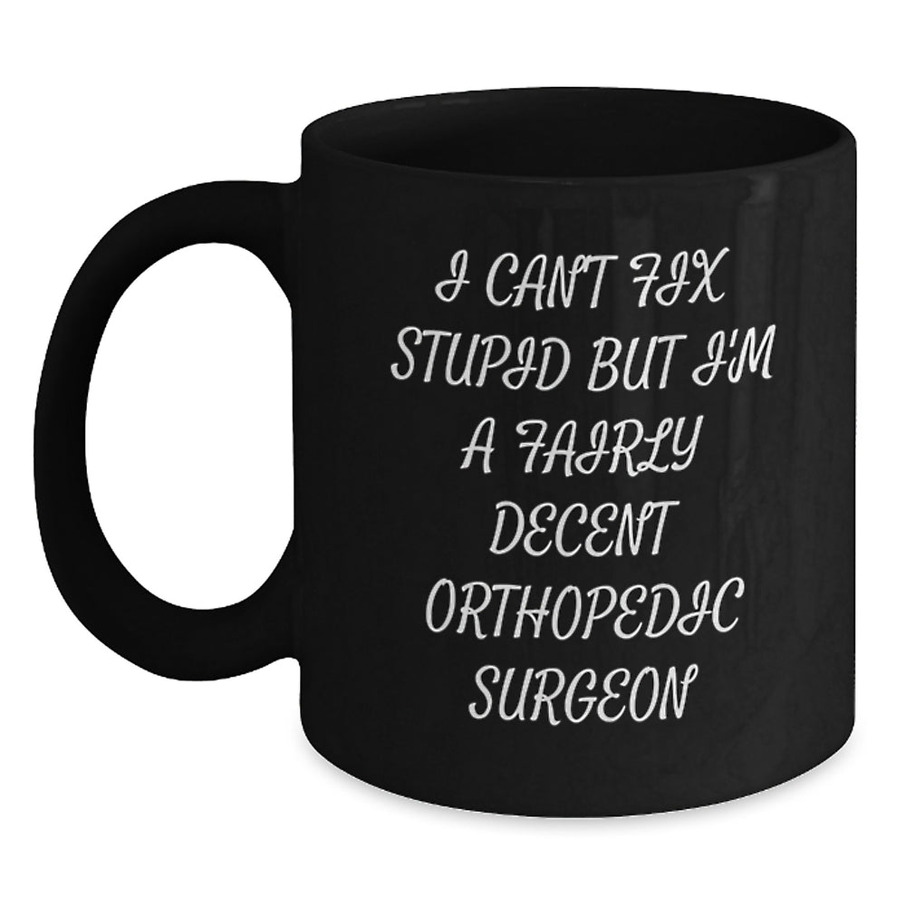 Funny Orthopedic Surgeon Gifts for Men from Friends, Christmas Unique Gifts, Black Coffee Mug with I Can't Fix Stupid Quote, Perfect for Orthopedic Surgeons - Main