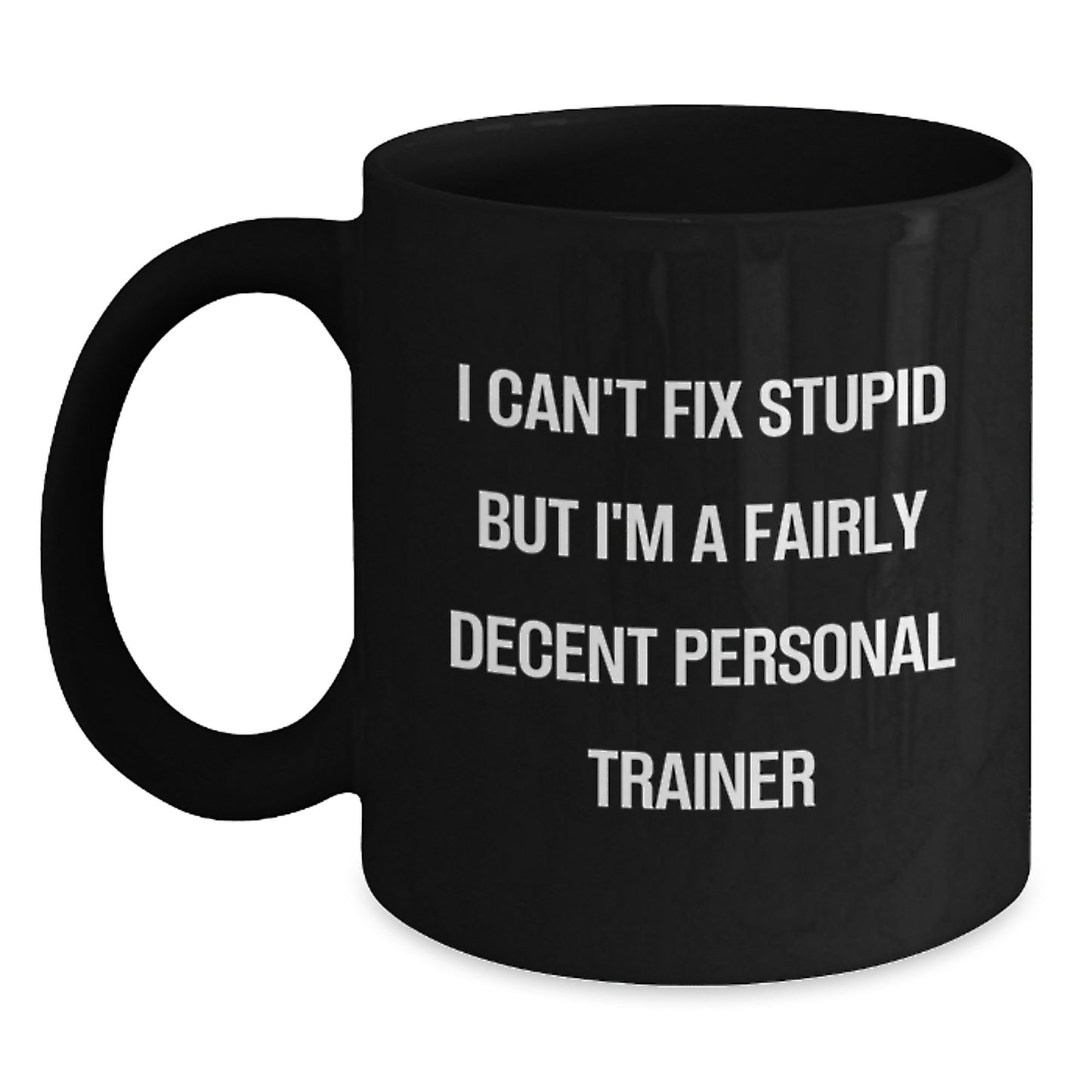 Funny Personal Trainer Gifts for Birthday, Black Coffee Mug Quotes I Can't Fix Stupid But I'm A Fairly Decent Personal Trainer, Gifts from Friends for Men - Main