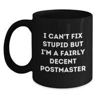 Load image into Gallery viewer, Funny Postmaster Gifts for Birthday - I Can't Fix Stupid But I'm A Fairly Decent Black Coffee Mug from Friends for Coworkers - Main
