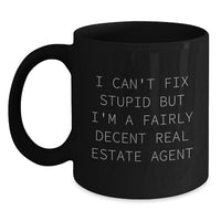 Load image into Gallery viewer, Funny Real Estate Agent Gifts - I Can&#39;t Fix Stupid But I&#39;m A Fairly Decent Real Estate Agent Quote Black Coffee Mug, Gifts from Friends to Real Estate Agent, Birthday Unique Gifts - Main

