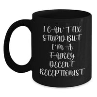 Load image into Gallery viewer, Receptionist Humor Black Coffee Mug, Funny Gifts for Friends Coworkers from Men Women Family, &#39;I Can&#39;t Fix Stupid But I&#39;m A Fairly Decent Receptionist&#39; - Main
