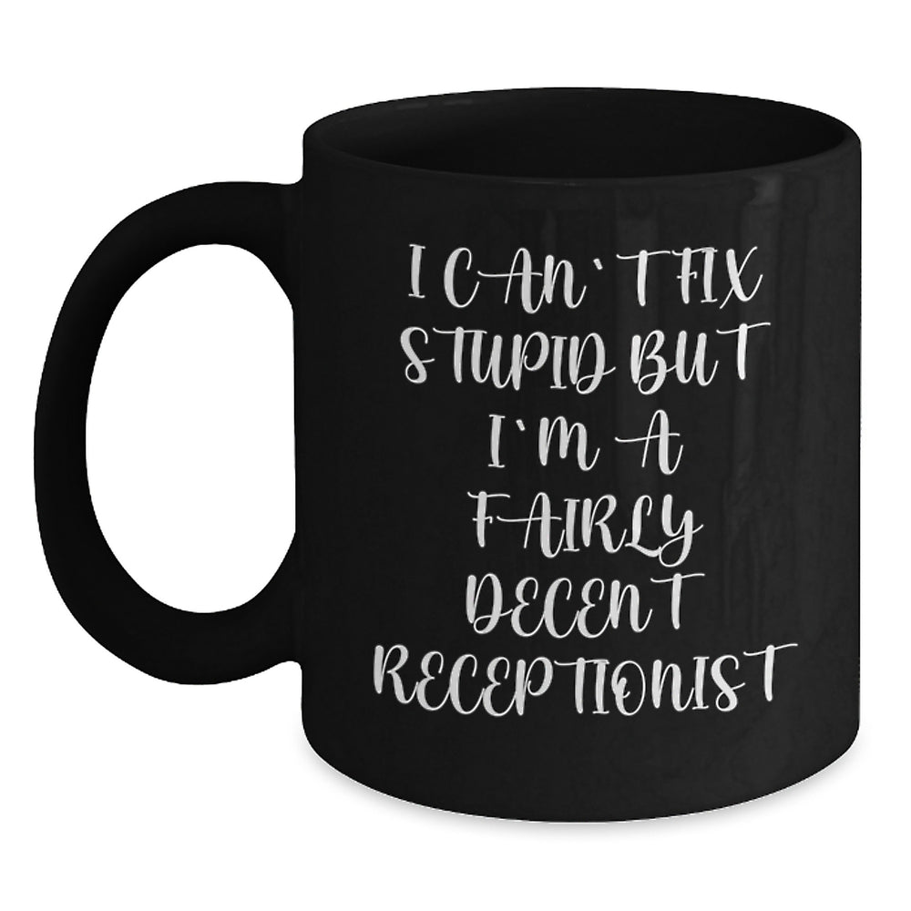 Receptionist Humor Black Coffee Mug, Funny Gifts for Friends Coworkers from Men Women Family, 'I Can't Fix Stupid But I'm A Fairly Decent Receptionist' - Main