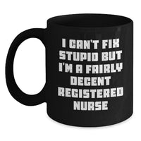 Load image into Gallery viewer, Funny Registered Nurse Gifts for Christmas - &#39;I Can&#39;t Fix Stupid&#39; Black Coffee Mug, Gifts from Friends to Coworkers, 11oz or 15oz Ceramic Mug - Main
