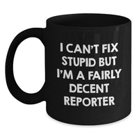 Load image into Gallery viewer, Funny Reporter Gifts from Friends for Birthday - I Can't Fix Stupid But I'm A Fairly Decent Reporter Black Coffee Mug - Main
