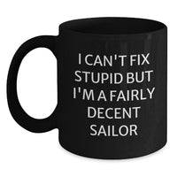 Load image into Gallery viewer, Funny Sailor Gifts for Men, Black Coffee Mug, &#39;I Can&#39;t Fix Stupid But I&#39;m A Fairly Decent Sailor&#39; Quote, Unique Christmas Memorable Presents from Friends, Coworkers - Main
