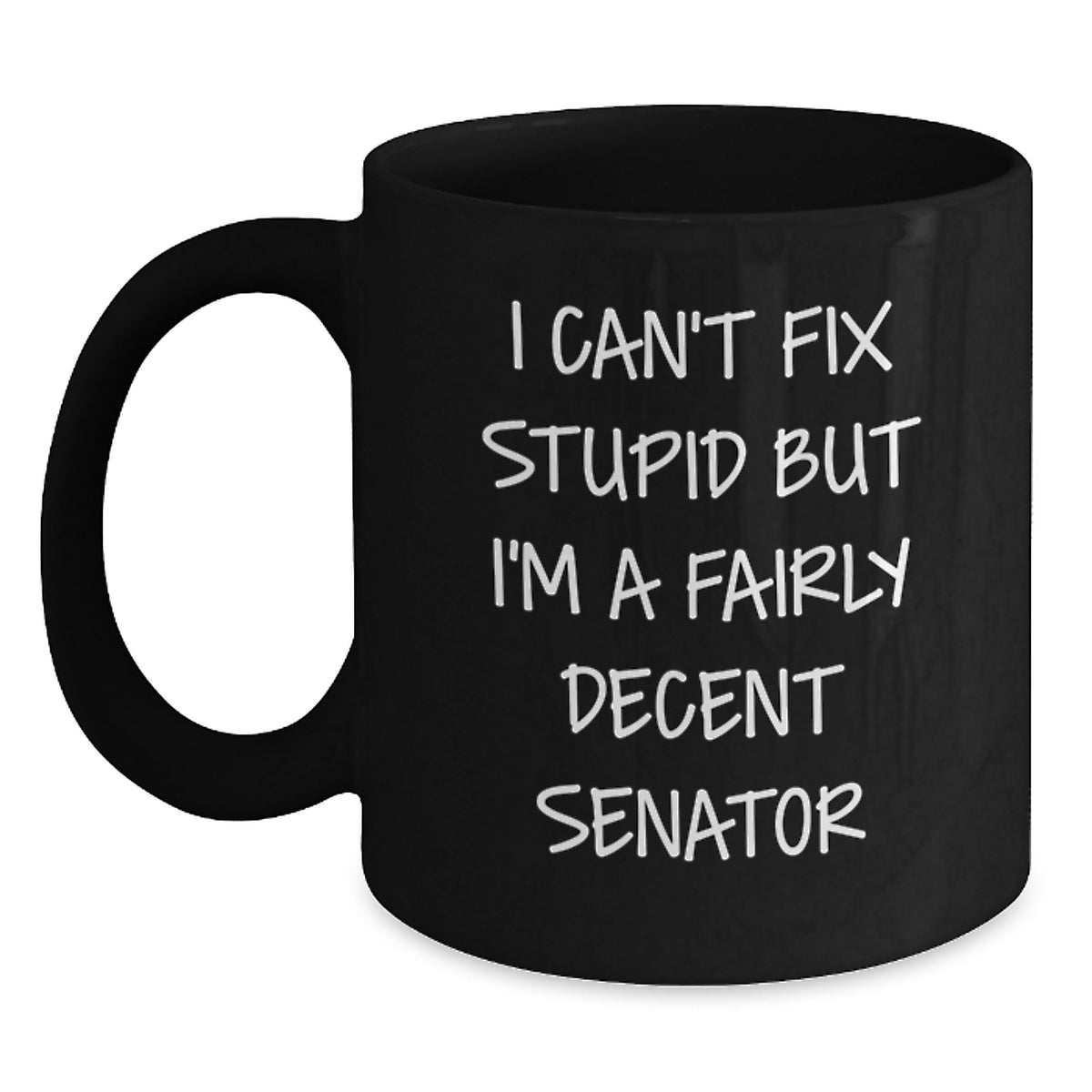 Funny Senator Gifts for Men - I Can't Fix Stupid But I'm A Fairly Decent Senator Black Coffee Mugs for Senator Friends and Family, Unique Christmas Unique Gifts from Men to Senator - Main
