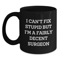 Load image into Gallery viewer, Funny Surgeon Gifts for Birthday - I Can't Fix Stupid But I'm A Fairly Decent Surgeon Black Coffee Mug from Friends, Coworkers, Family - Main

