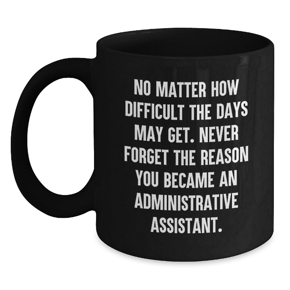 Funny Administrative Assistant Gifts from Friends Birthday Unique Gifts - Black Coffee Mug, 'No Matter How Difficult...' - Main