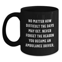 Load image into Gallery viewer, Ambulance Driver Gifts, Funny Inspirational Quote, Black Coffee Mug for Ambulance Driver, Unique Christmas Unique Gifts from Men to Ambulance Driver - Main
