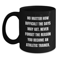 Load image into Gallery viewer, Inspirational Quotes for Athletic Trainers, Gifts from Friends to Athletic Trainer, 11oz Black Coffee Mug - Main
