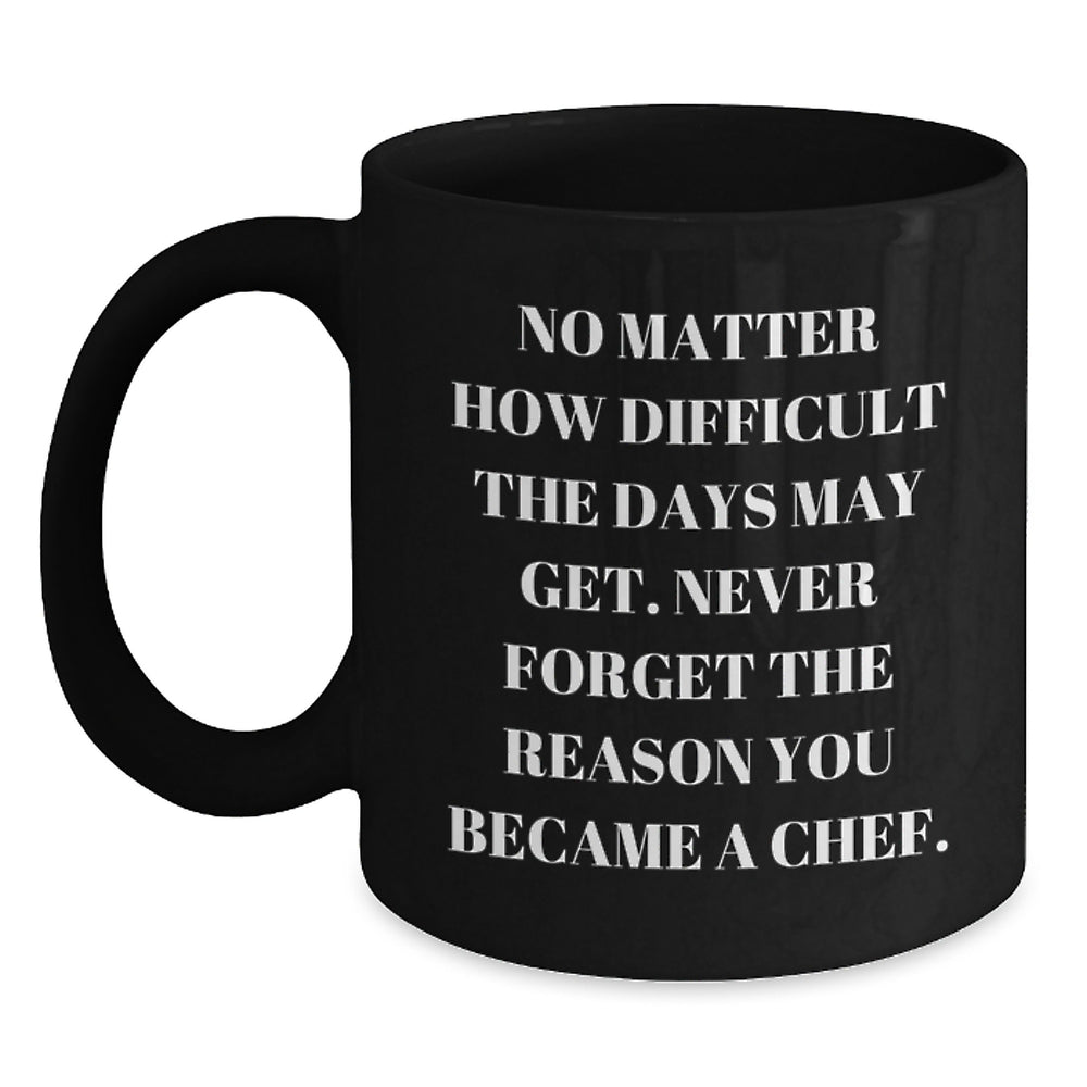 Chef Inspirational Gifts from Friends for Birthday - Funny Quote Black Coffee Mug, 11oz or 15oz - Main