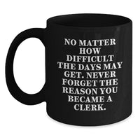 Load image into Gallery viewer, Funny Inspirational Gifts for Clerks from Friends - Black 11oz or 15oz Coffee Mug - Main

