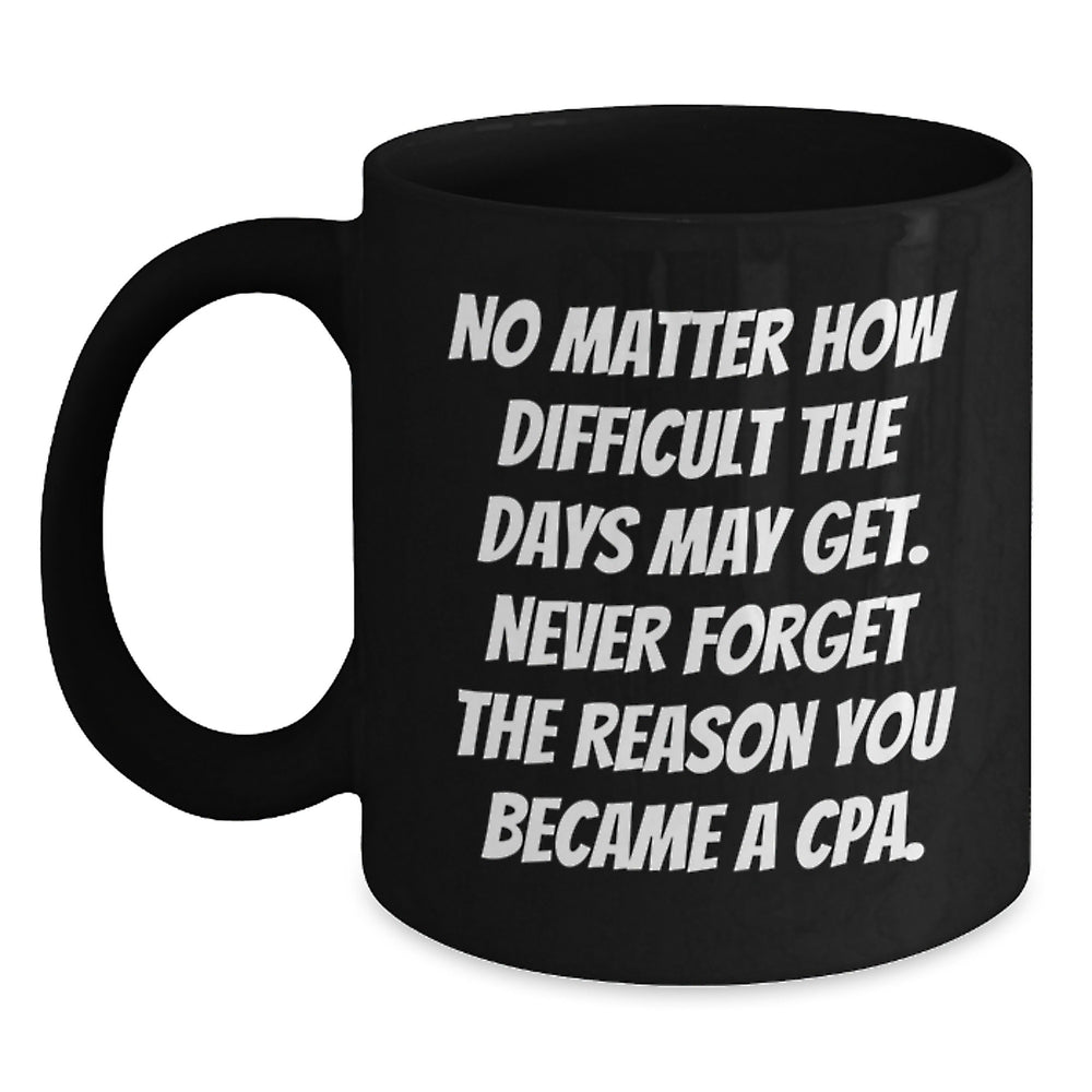 Funny CPA Gifts from Friends for Birthday - Black Coffee Mug with Inspirational Quote, 11oz or 15oz, Microwave and Dishwasher Safe - Main