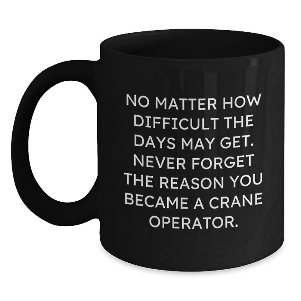Crane Operator Gifts for Men, Inspirational Black Coffee Mug, Funny Quote, Christmas Unique Gifts from Friends, Family, Coworkers - Main