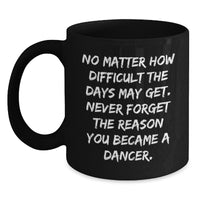 Load image into Gallery viewer, Inspirational Dancer Gifts - Funny Black Coffee Mug for Birthday - Gifts from Friends to Dancer - Main
