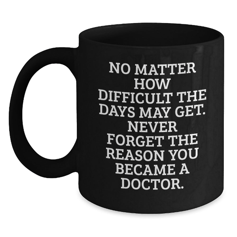 Inspirational Doctor Gifts for Men, Cute Black Coffee Mug from Friends, 'No Matter How Difficult...' Quote, Birthday Unique Gifts for Him - Main