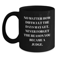 Load image into Gallery viewer, Funny Judge Gifts from Friends, Inspirational Quote Black Coffee Mug for Judge's Birthday, 11oz or 15oz Microwave and Dishwasher Safe - Main

