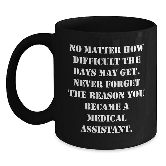 Medical Assistant Gifts, Funny Quote, Black Coffee Mug - Gifts from Friends, Coworkers or Family - Medical Assistant Birthday Unique Gifts - Main