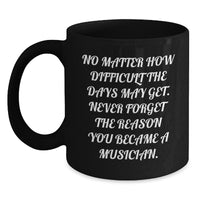 Load image into Gallery viewer, Musician Inspirational Gifts from Friends - Motivational Quote Black Coffee Mug, Perfect Birthday Unique Gifts for Men, Women, Coworkers and Family - Main
