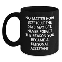 Load image into Gallery viewer, Funny Inspirational Personal Assistant Gifts from Friends, Coworkers, Family - &#39;No Matter How Difficult...&#39; Black Coffee Mug for Personal Assistant, Birthday Unique Gifts - Main
