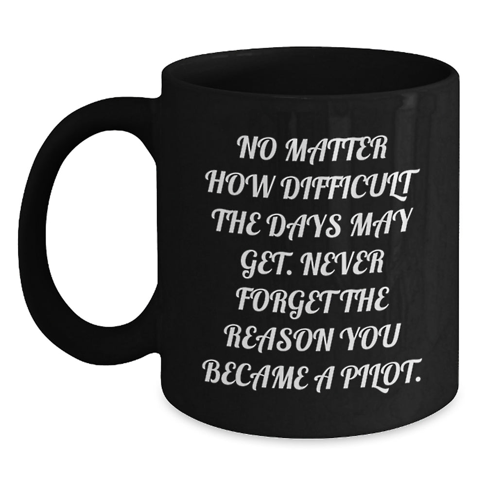 Pilot Gifts for Men, Funny Inspirational Quote Black Coffee Mug, Gifts from Friends, 11oz or 15oz, Birthday Unique Presents - Main
