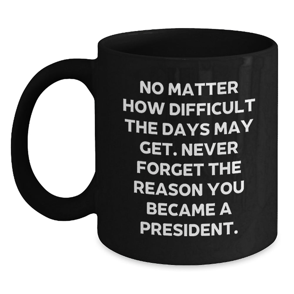 President-Inspired Black Coffee Mug, Funny Quote Gifts from Friends, Unique Birthday Unique Gifts for Men, President's Day Gifts - Main