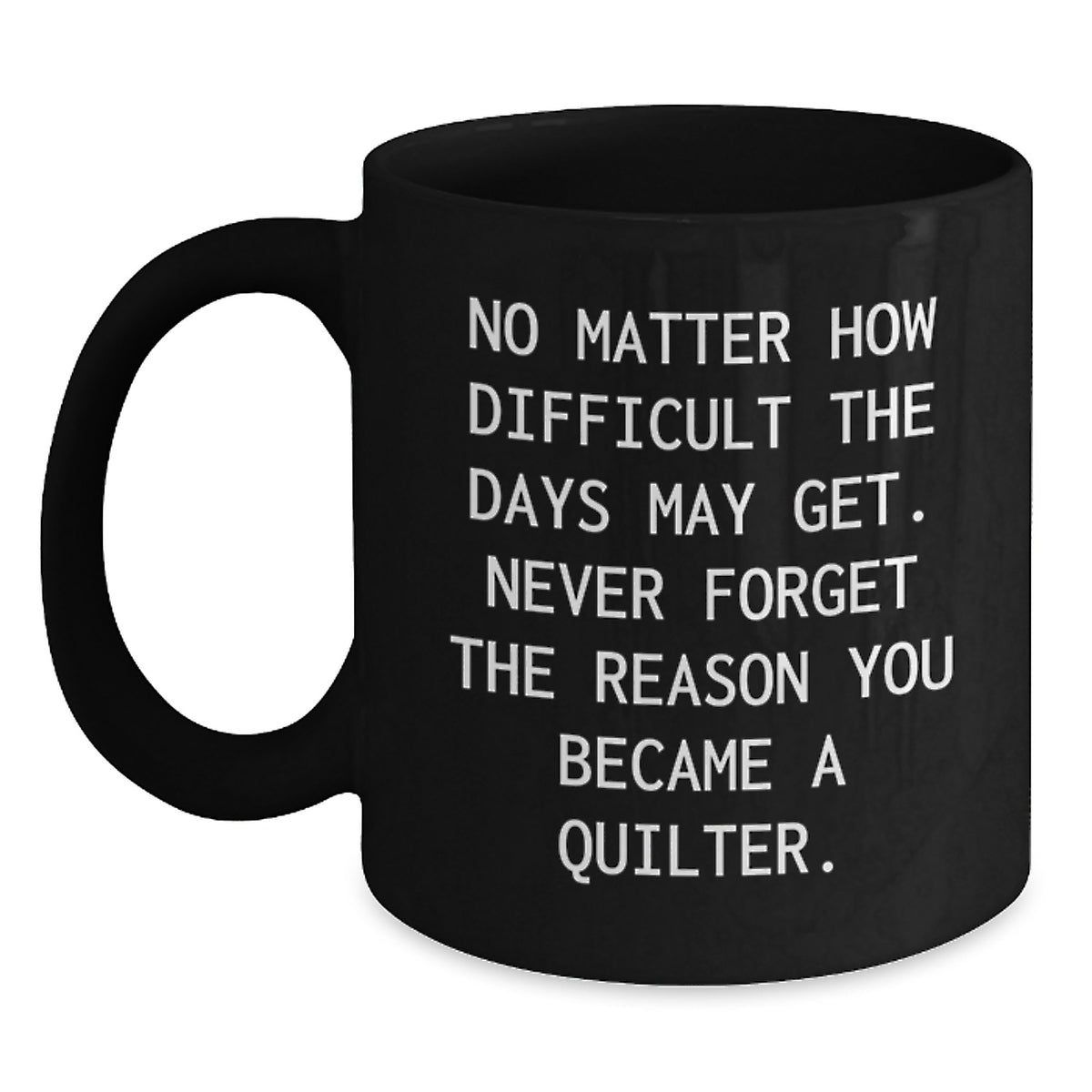 Inspirational Quilter Gifts from Friends - Funny Black Coffee Mug for Quilter - Quilter Christmas Unique Gifts - Main